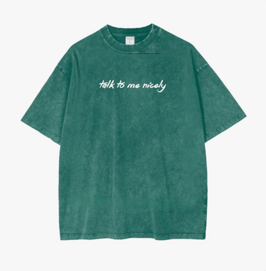 "Talk To Me Nicely" Shirt