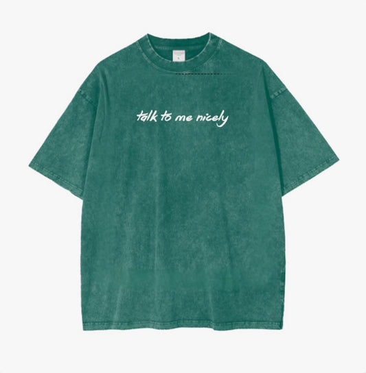 "Talk To Me Nicely" Shirt
